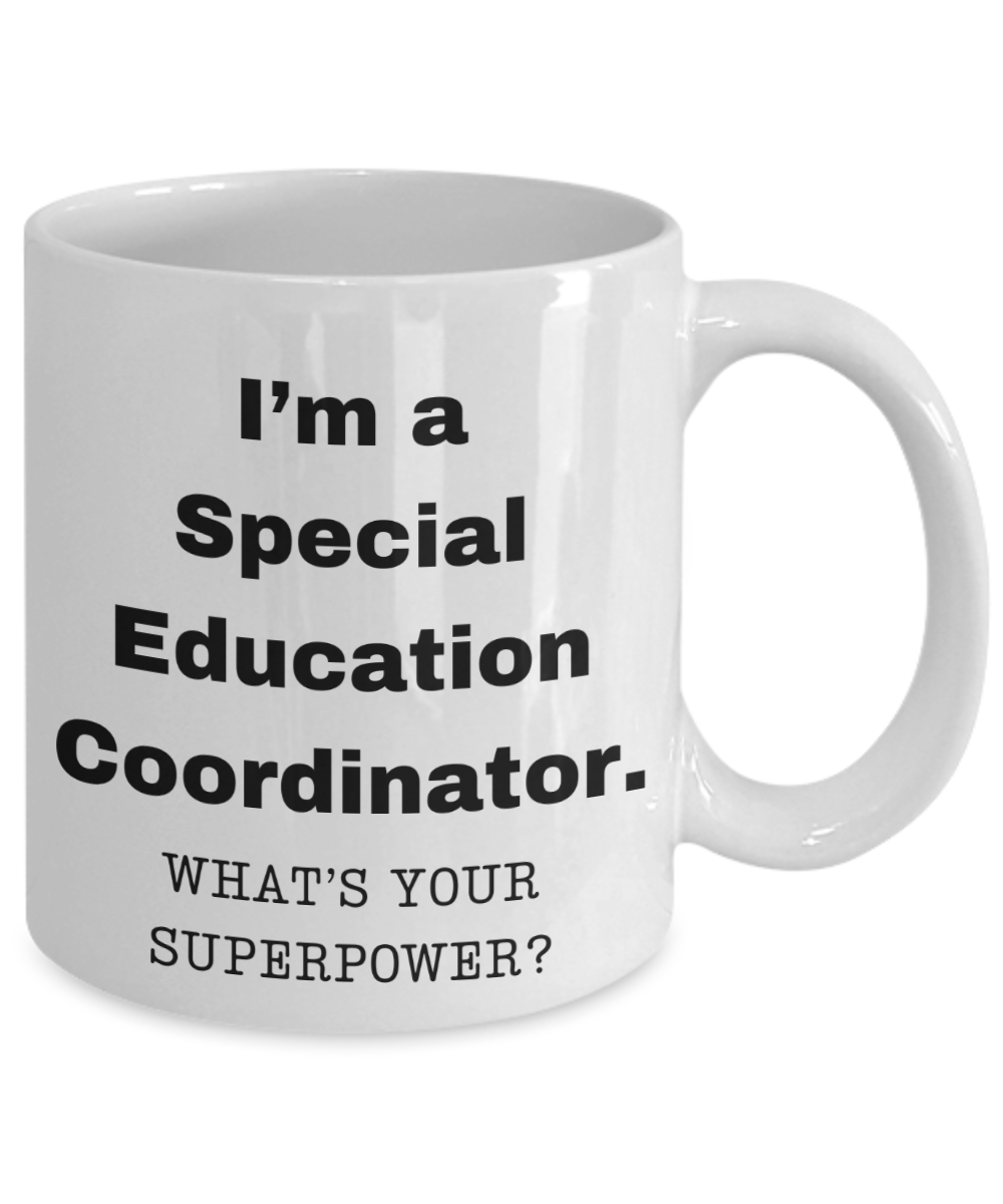 I am a Special Education Coordinator, what is your super power, Birthday cup for Special Education Coordinator -11 oz White ceramic mug