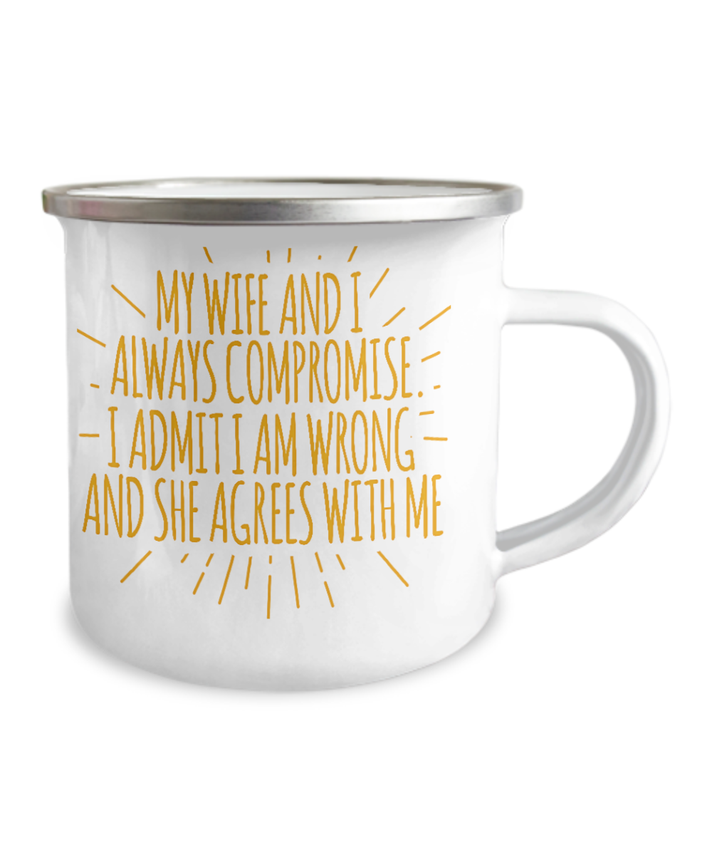 My Wife And I Always Compromise I Admit I Am Wrong And She Agrees With Me-12 Oz Stainless Steel Enamel Finish White Camper Coffee Mug