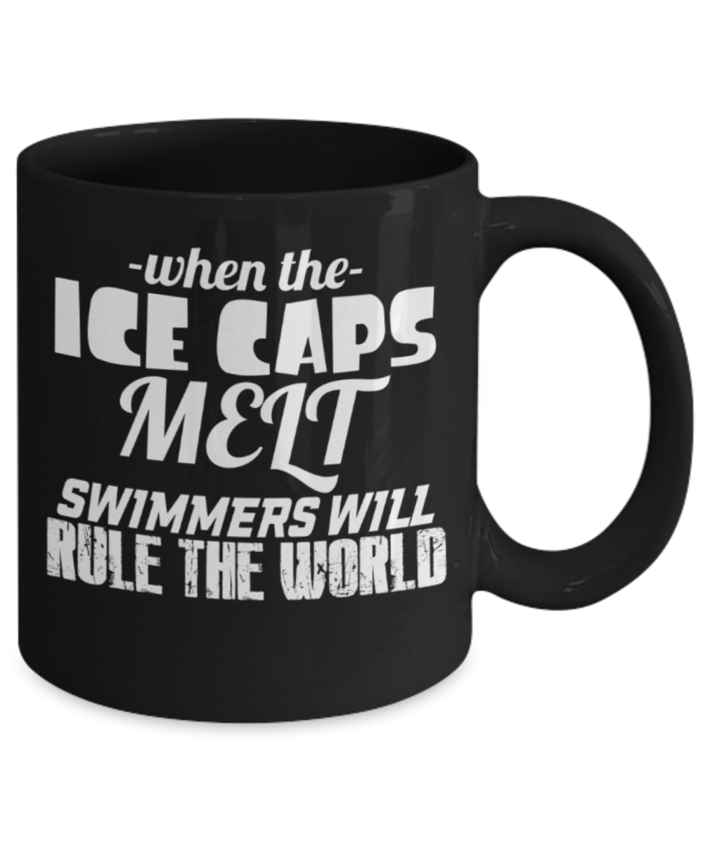 Swimming lovers mugs, When the ice caps melt, swimmers will rule the world - Funny Black Porcelain Coffee 11 oz