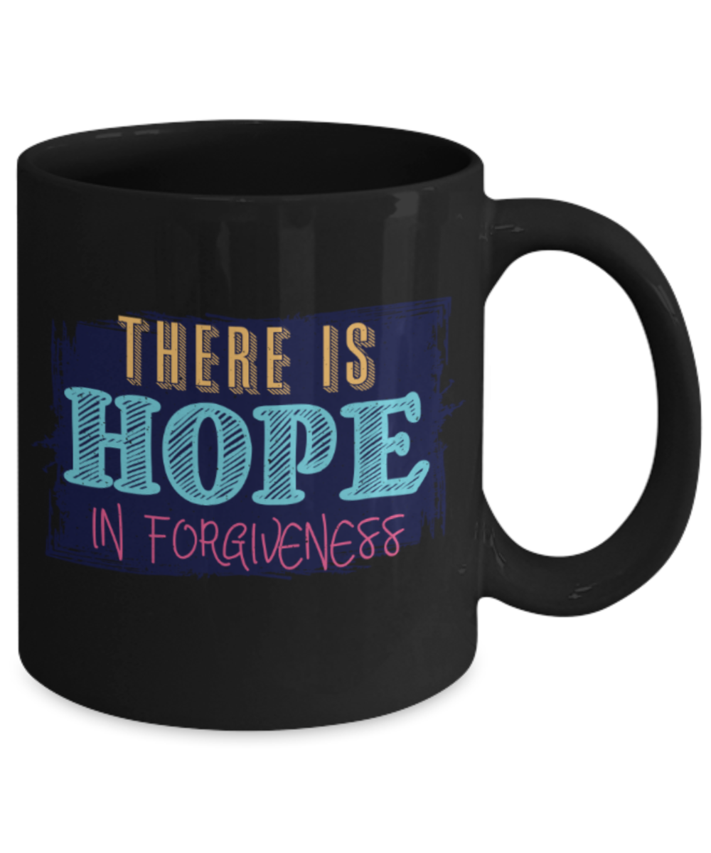 There is hope in forgiveness - Funny Black Porcelain Coffee 11 oz