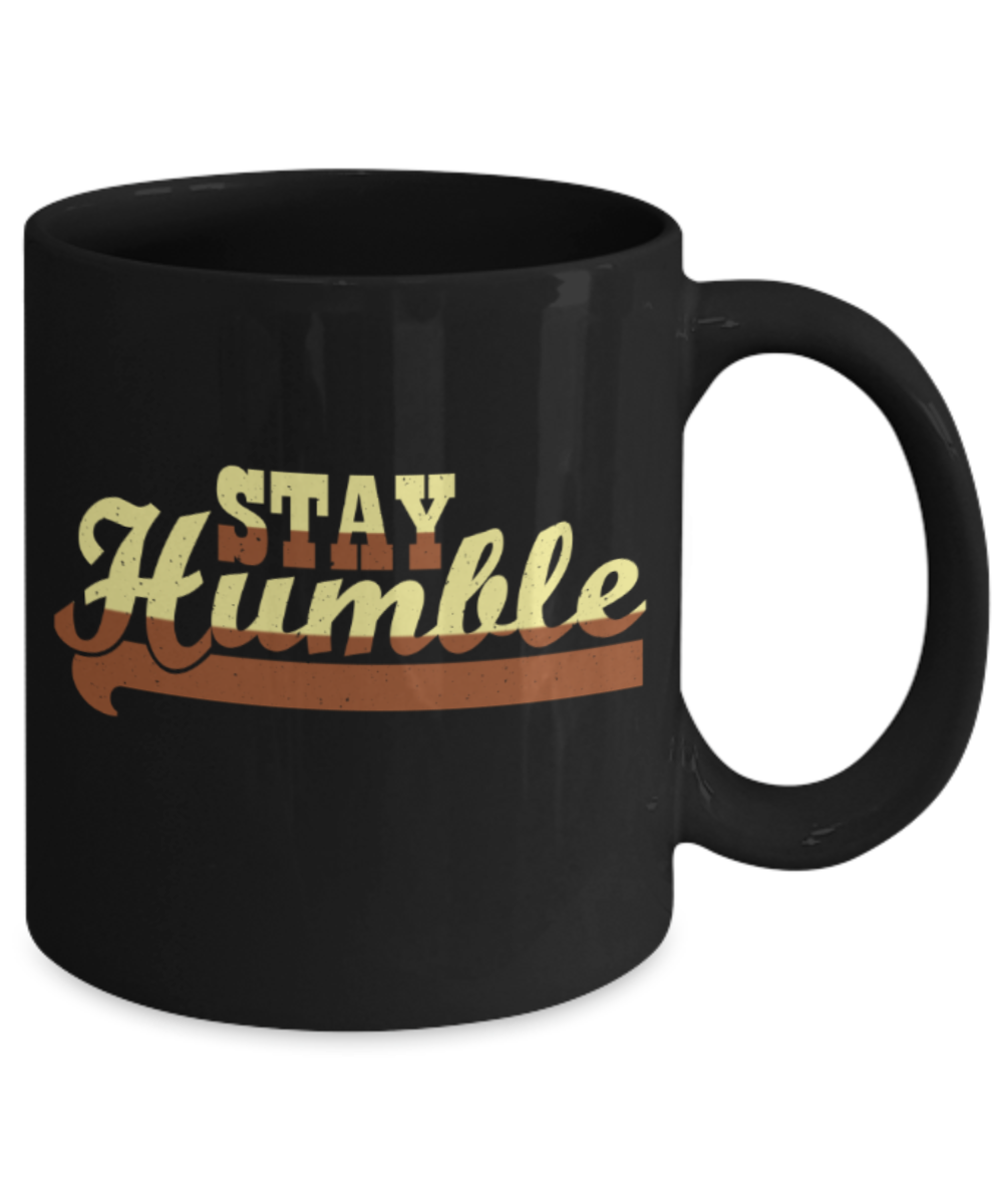 Stay humble - Funny White Porcelain Coffee 11 oz
