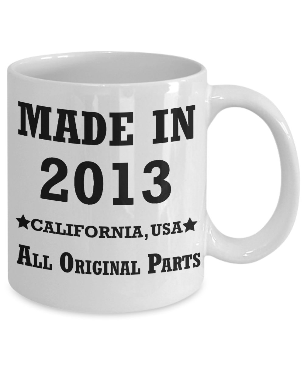 6th birthday gifts for women - Made in 2013 All Original Parts California - Best 6th Birthday Gifts for family Ceramic Cup White, Funny Mugs Gift Ideas 11 Oz