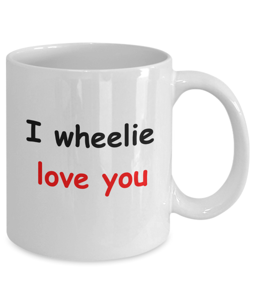 I wheelie like you, I wheelie love you - White Porcelain Coffee 11 oz