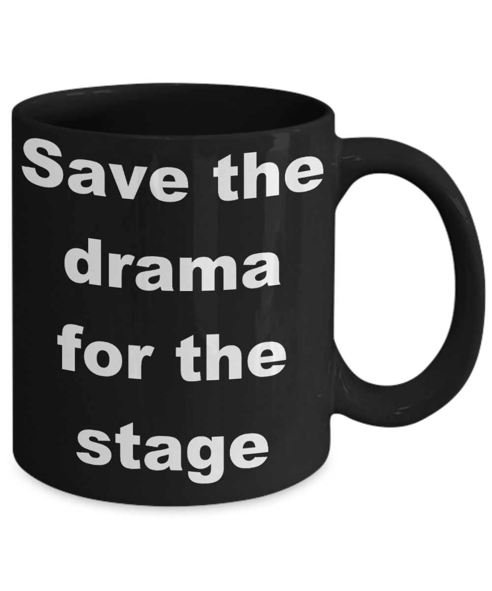 Actor Coffee mug, Save the drama for the stage-Black Coffee Mug 11 oz