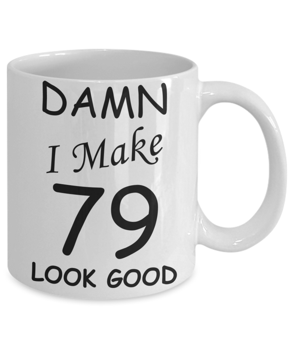 79th birthday gifts for men/women - Damn I Make 79 Look Good, Born In 1941 Birthday Mugs - Funny White Porcelain Coffee 11 oz