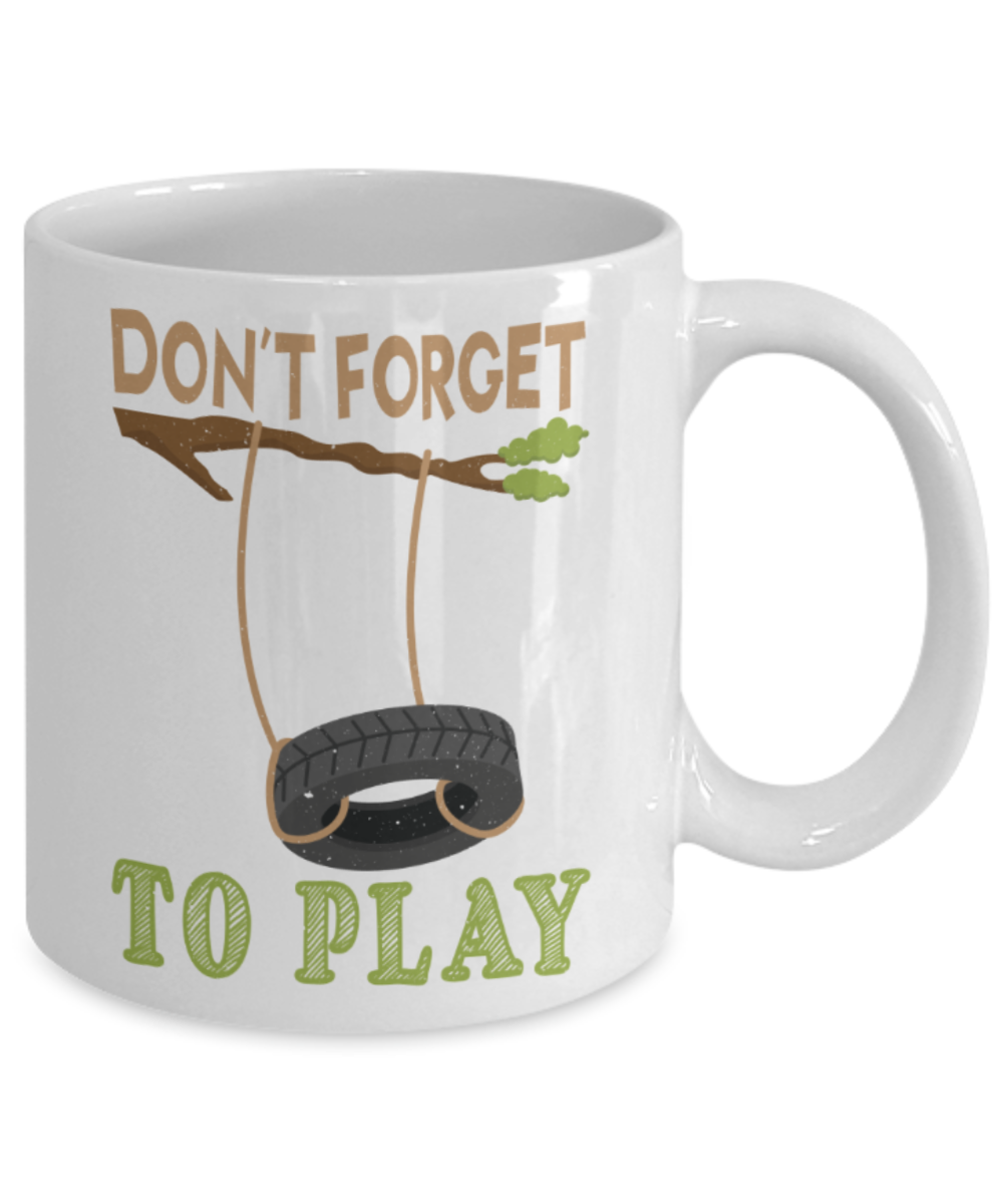 Don't forget to play - Funny White Porcelain Coffee 11 oz