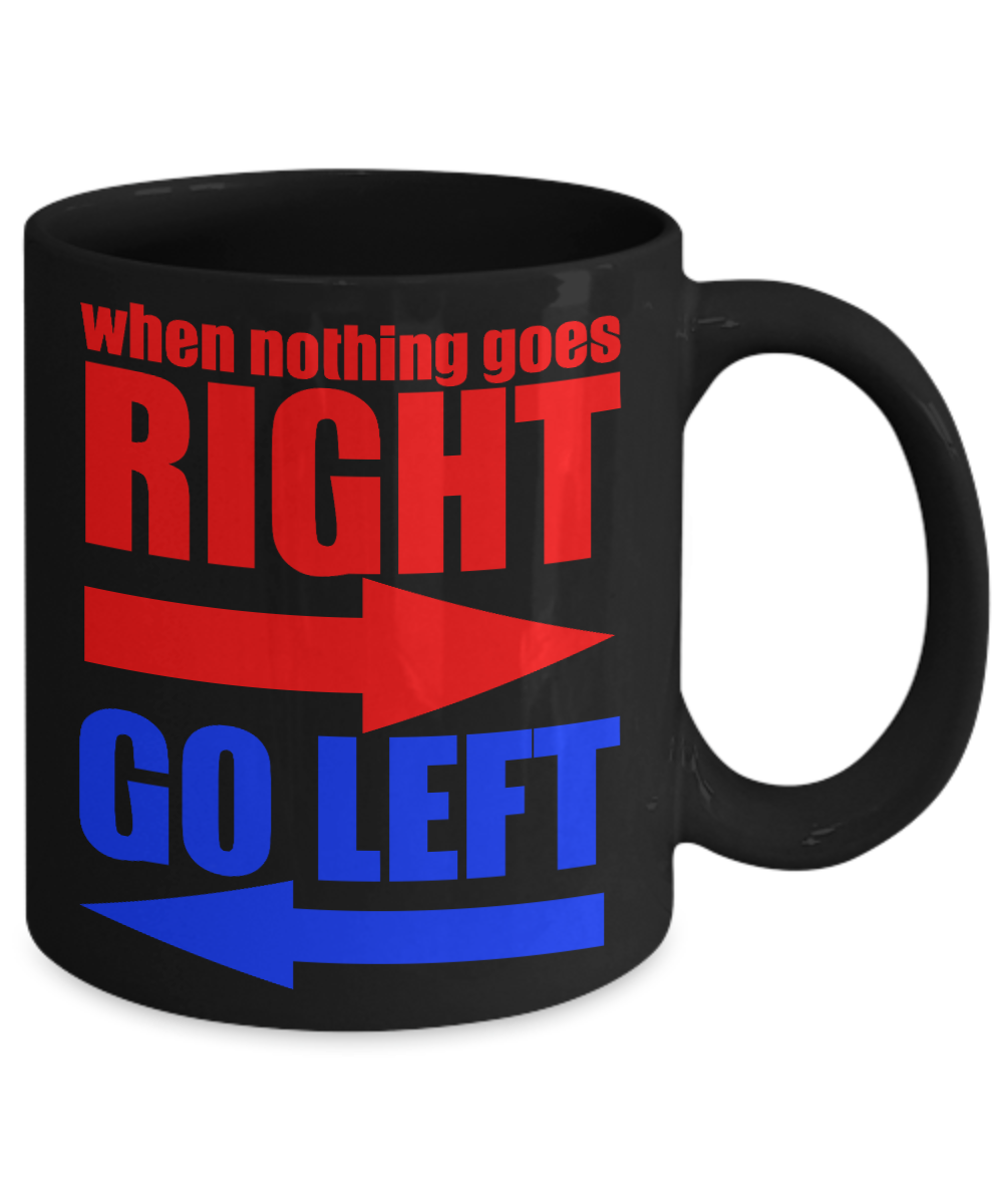 When Nothing Goes Right Go Left-Black Porcelain Coffee Mug 11 Oz Funny Quotes Coffee Mug