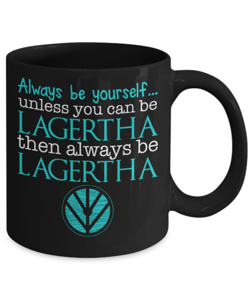 Always be Lagertha - Black Coffee Mug Porcelain Tea Cup 11 oz - Great Gift