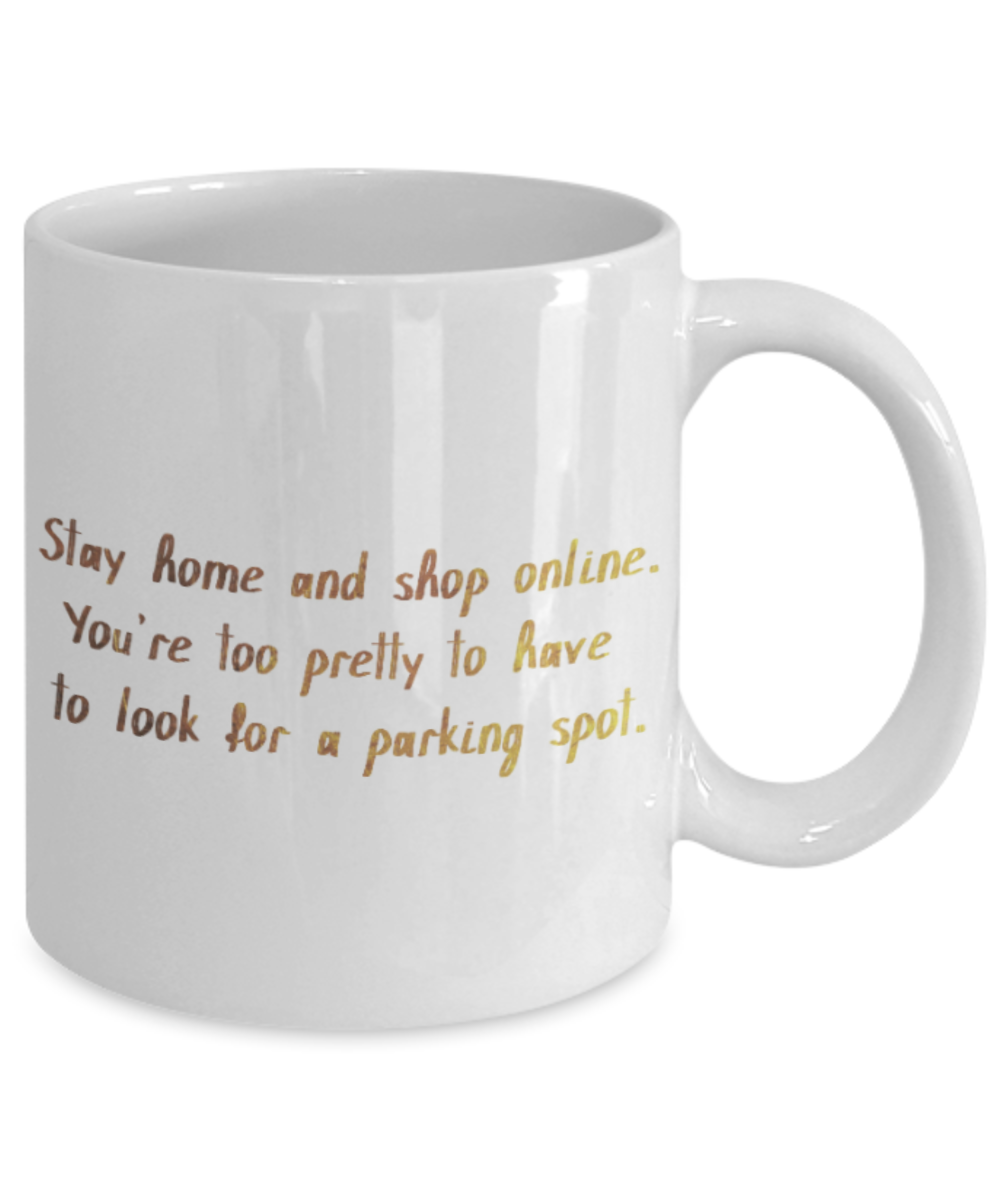 Positive mugs , Stay home and shop online - White Coffee Mug Tea Cup 11 oz Gift