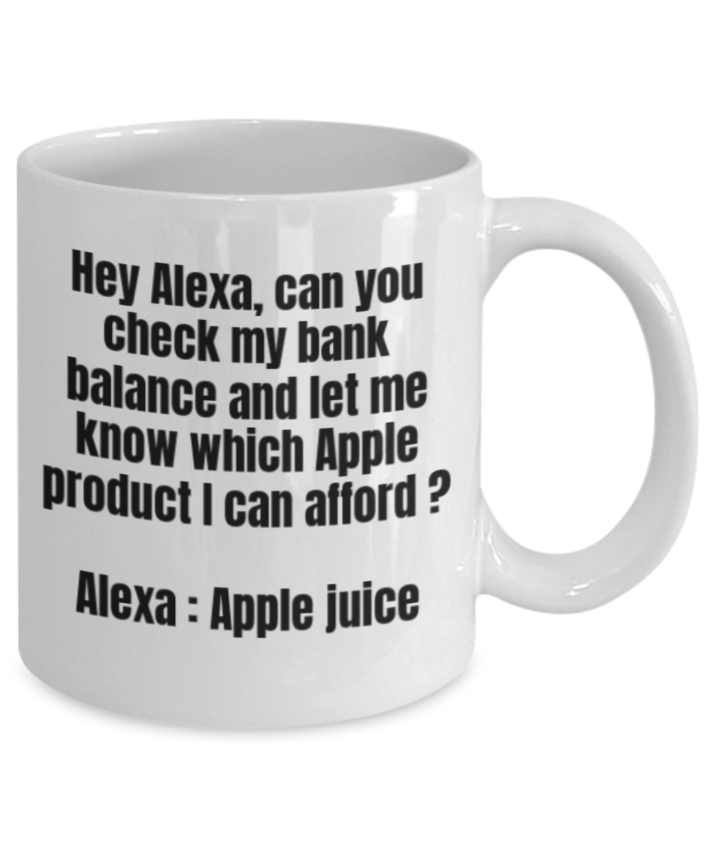Alexa Mugs Funny, Check My Bank balance Funny - White Porcelain Coffee 11 oz