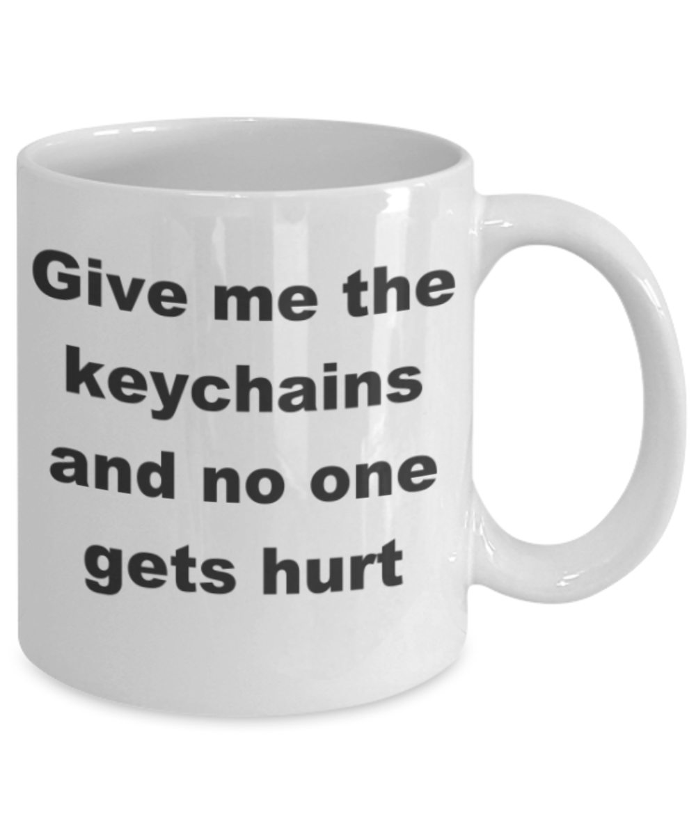 Give me the keychains and no one gets hurt - White Porcelain Coffee 11 oz