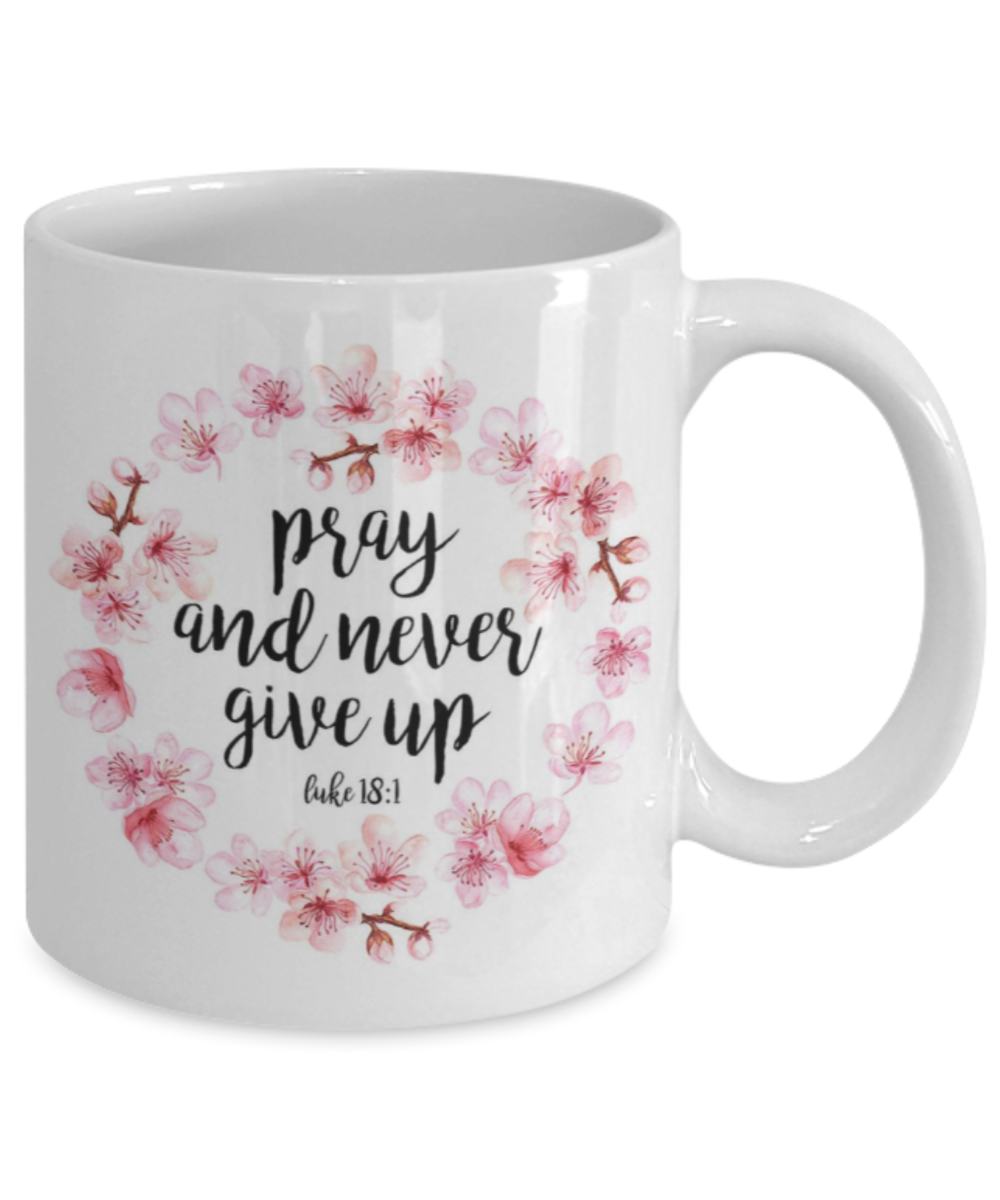 Religious coffee mugs , Pray and never give up - White Coffee Mug Tea Cup 11 oz Gift
