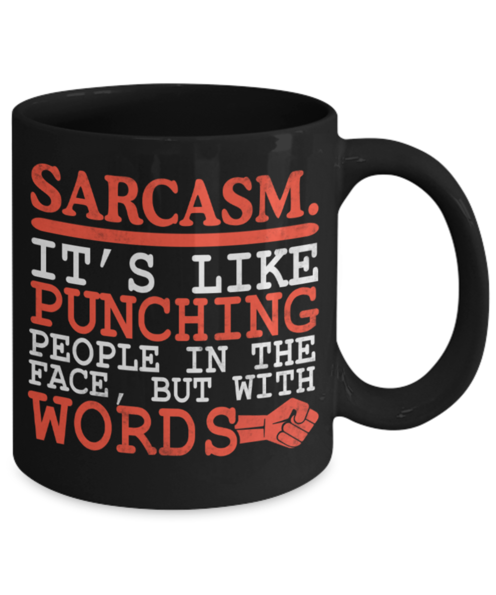 Sarcasm Lovers Mugs , Sarcasm punching people with words - Black Coffee Mug Porcelain Tea Cup 11 oz - Great Gift