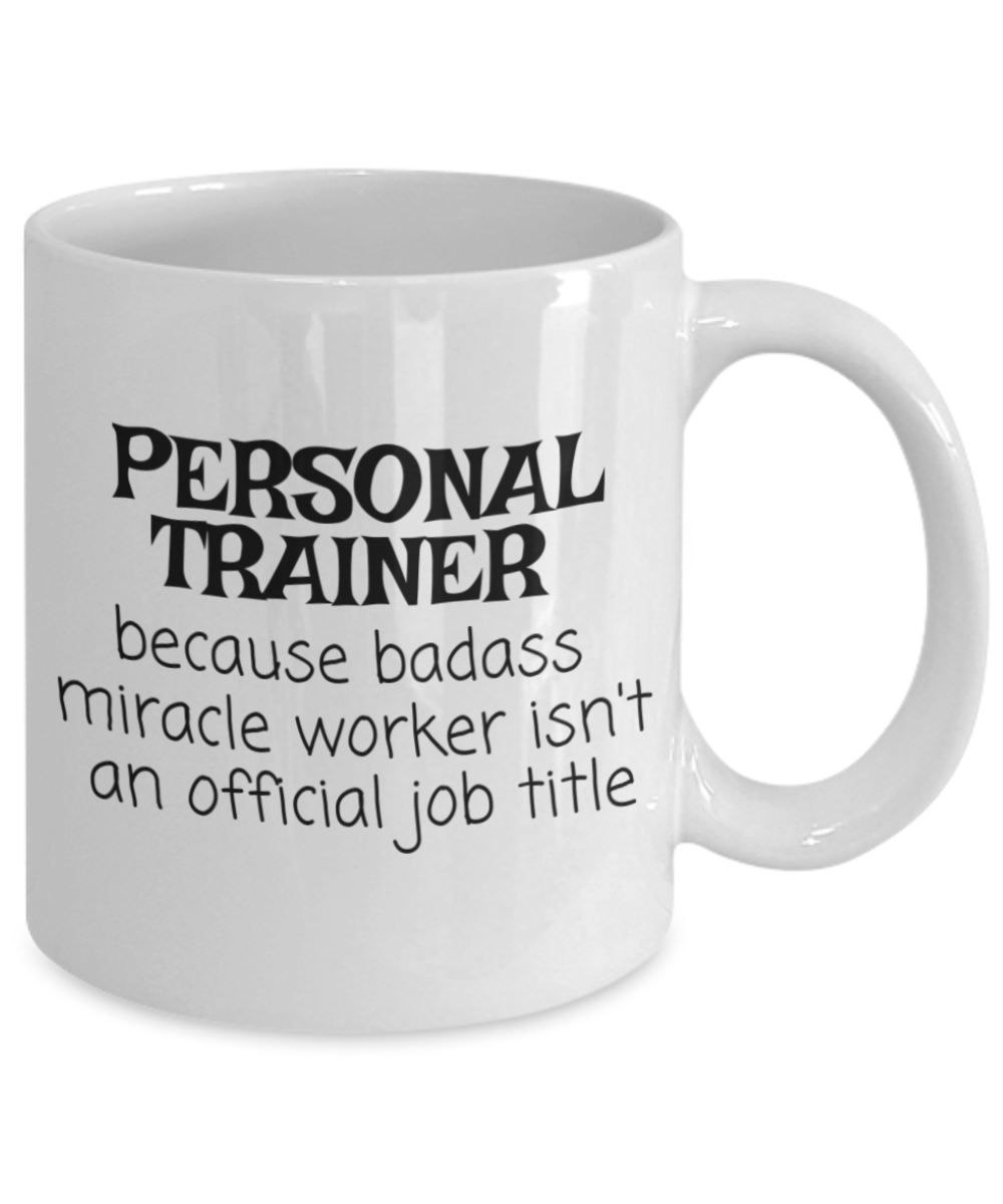 Personal Trainer Coffee Mug, Gym Trainer, Fitness Trainer Mug, Badass Miracle Worker Isn't An Official Job Title-White Porcelain Coffee Mug 11 Oz