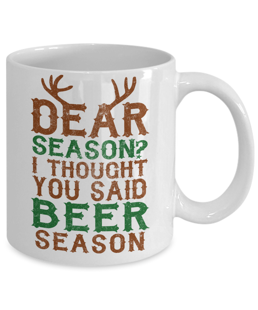 Beer Dad Coffee Mug, Dear Season I Thought You Said Beer Season-White Porcelain Coffee Mug 11 oz