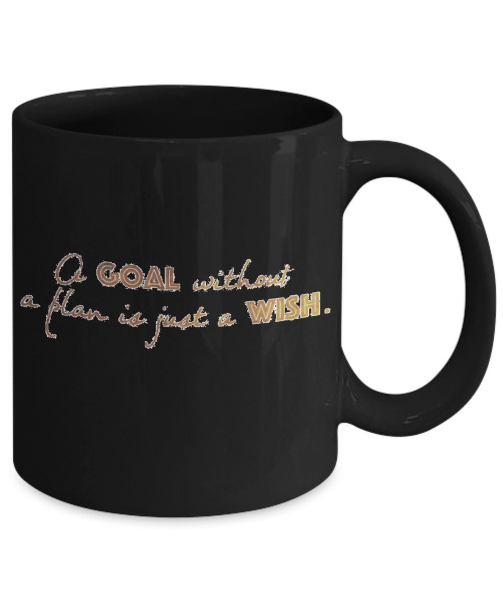 Positive mugs , Goal without a plan is just a wish - Black Coffee Mug Tea Cup 11 oz Gift