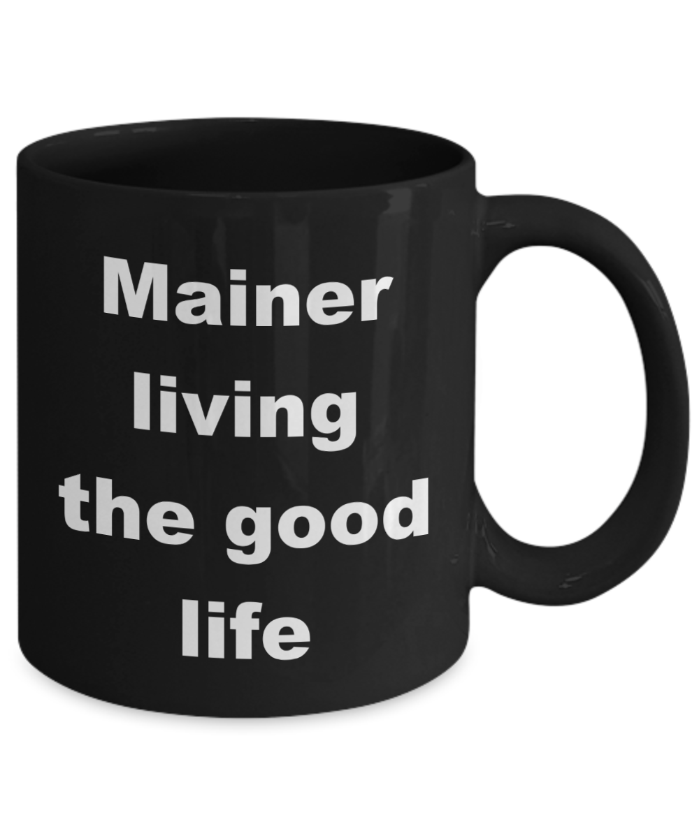 Maine Love Coffee mug, Mainer living the good life -Black Coffee Mug 11 oz