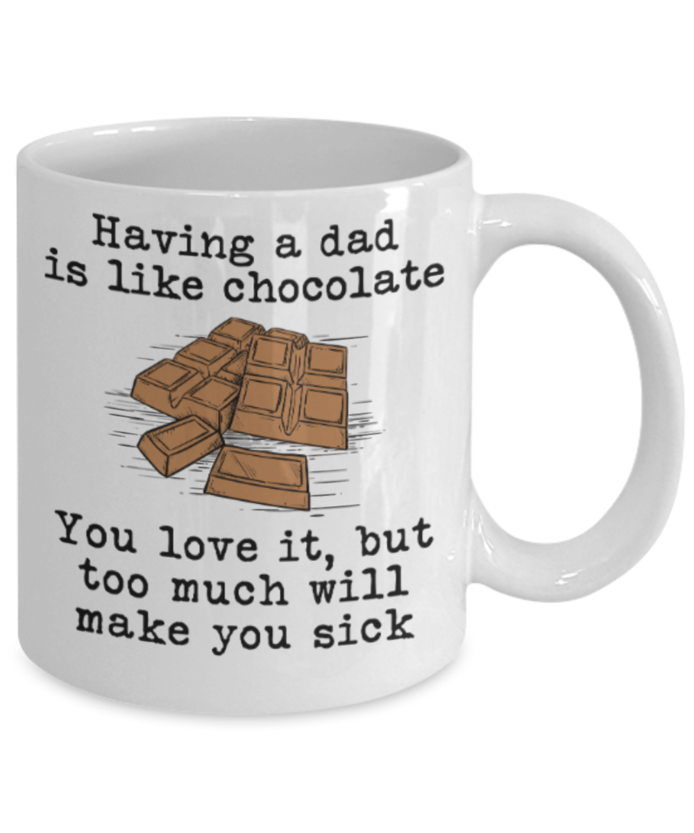 Dad gift mugs, Having a Dad is like chocolate You love it But too much will make you sick - Funny White Porcelain Coffee Mug Cute Ceramic Cup 11 oz