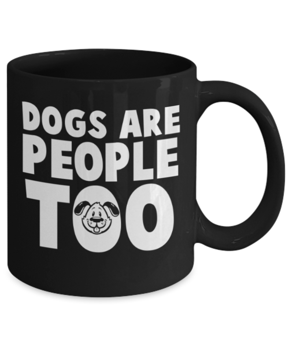 Gift gor dog lovers , Dogs are people too - Black Coffee Mug Porcelain Tea Cup 11 oz - Great Gift