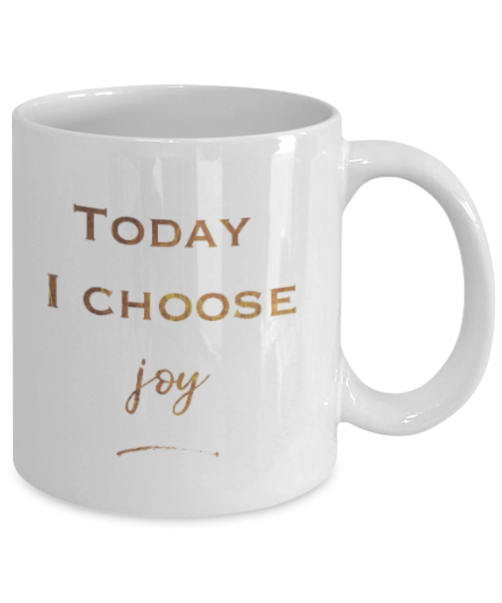 Motivational mugs for women , Today I choose Joy - White Coffee Mug Tea Cup 11 oz Gift