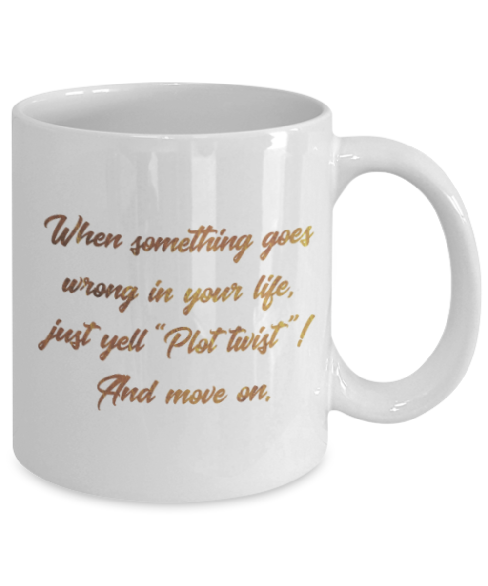 Motivational mugs for women , Plot twist and Move on - White Coffee Mug Tea Cup 11 oz Gift