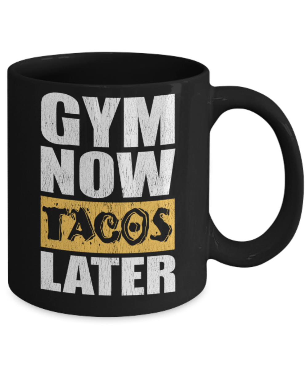 Gym lovers mugs, Gym Now tacos later - Funny Black Porcelain Coffee 11 oz