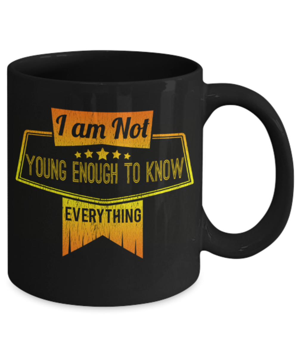 I am not young enough to buy everything - Funny Black Porcelain Coffee 11 oz