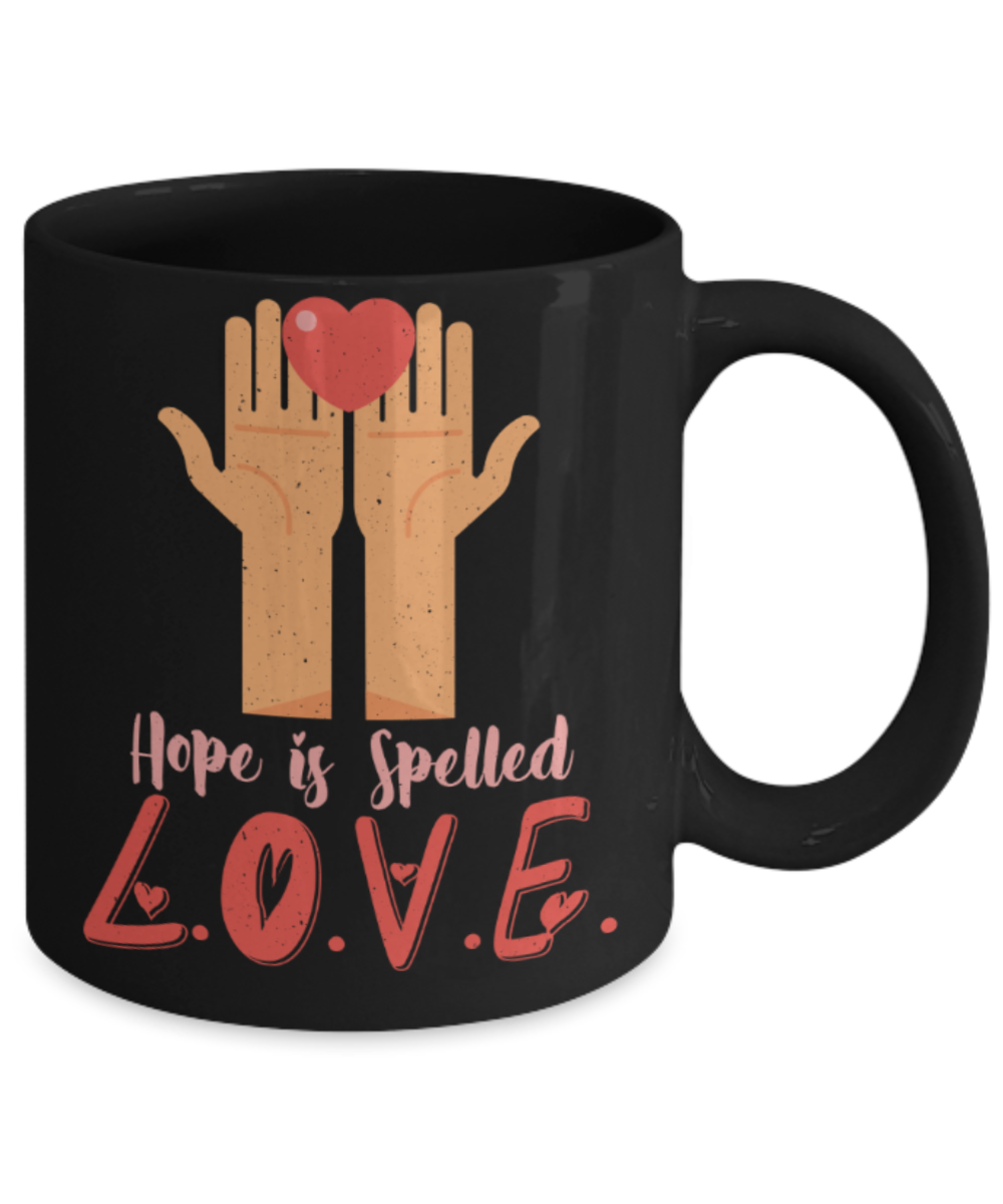 Hope is spelled Love - Funny Black Porcelain Coffee 11 oz