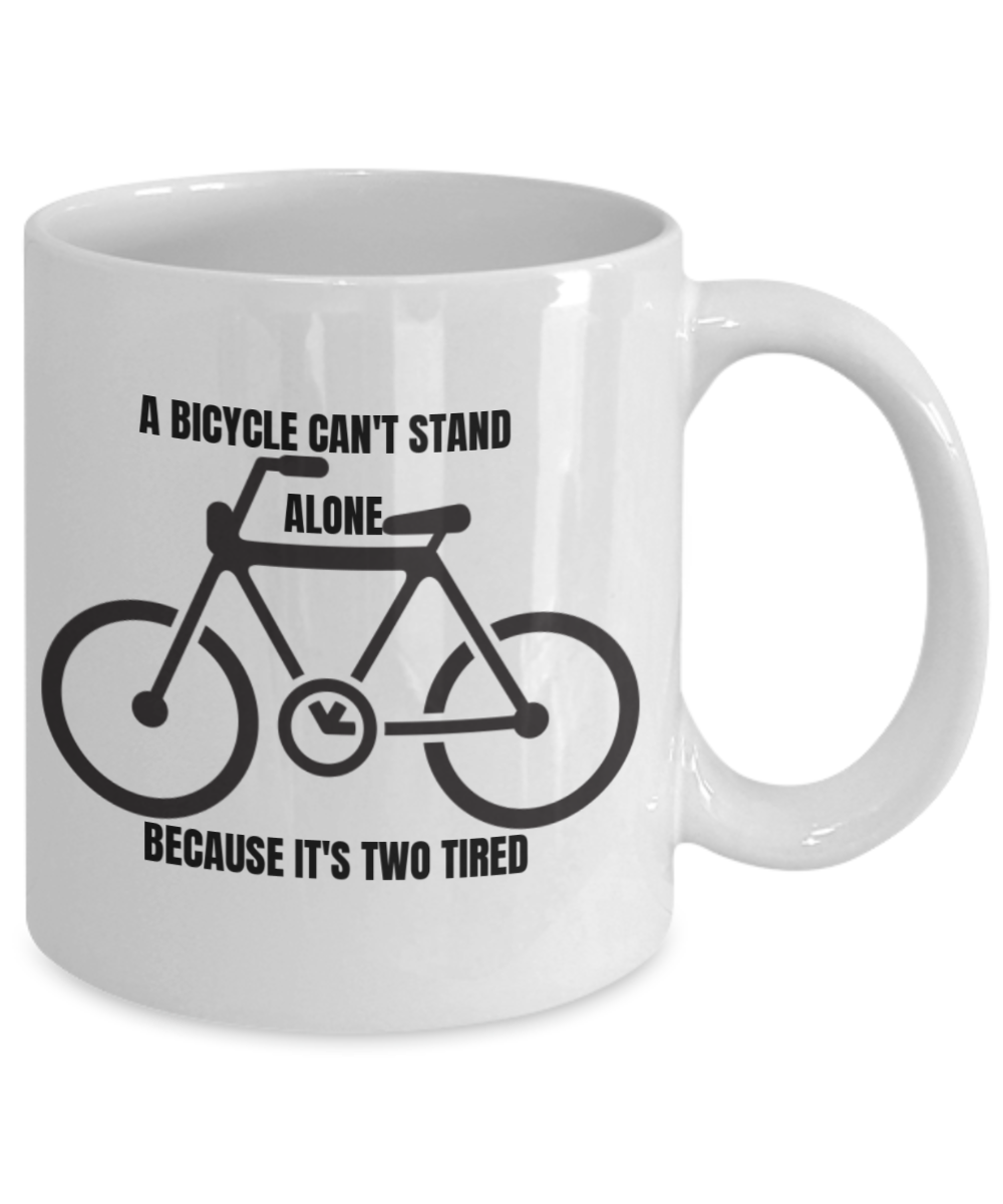I wheelie like you, A bycicle can't stand alone because it's two tired - White Porcelain Coffee 11 oz