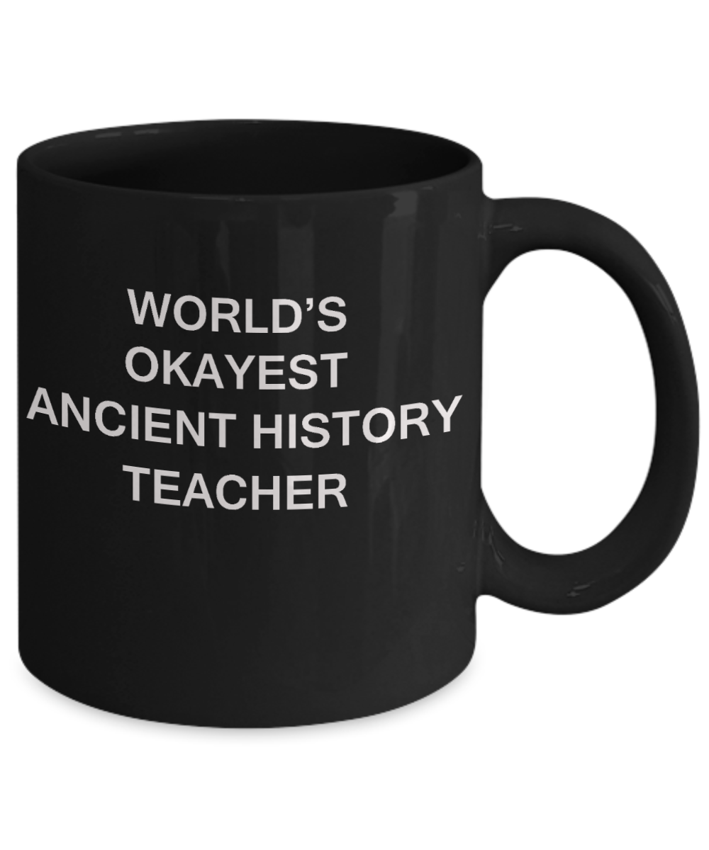 Gifts for cooperating teacher - World's Okayest Ancient History Teacher - Porcelain Black Funny Coffee Mug & Gifts for Teachers 11 OZ - Funny Gifts Ideas