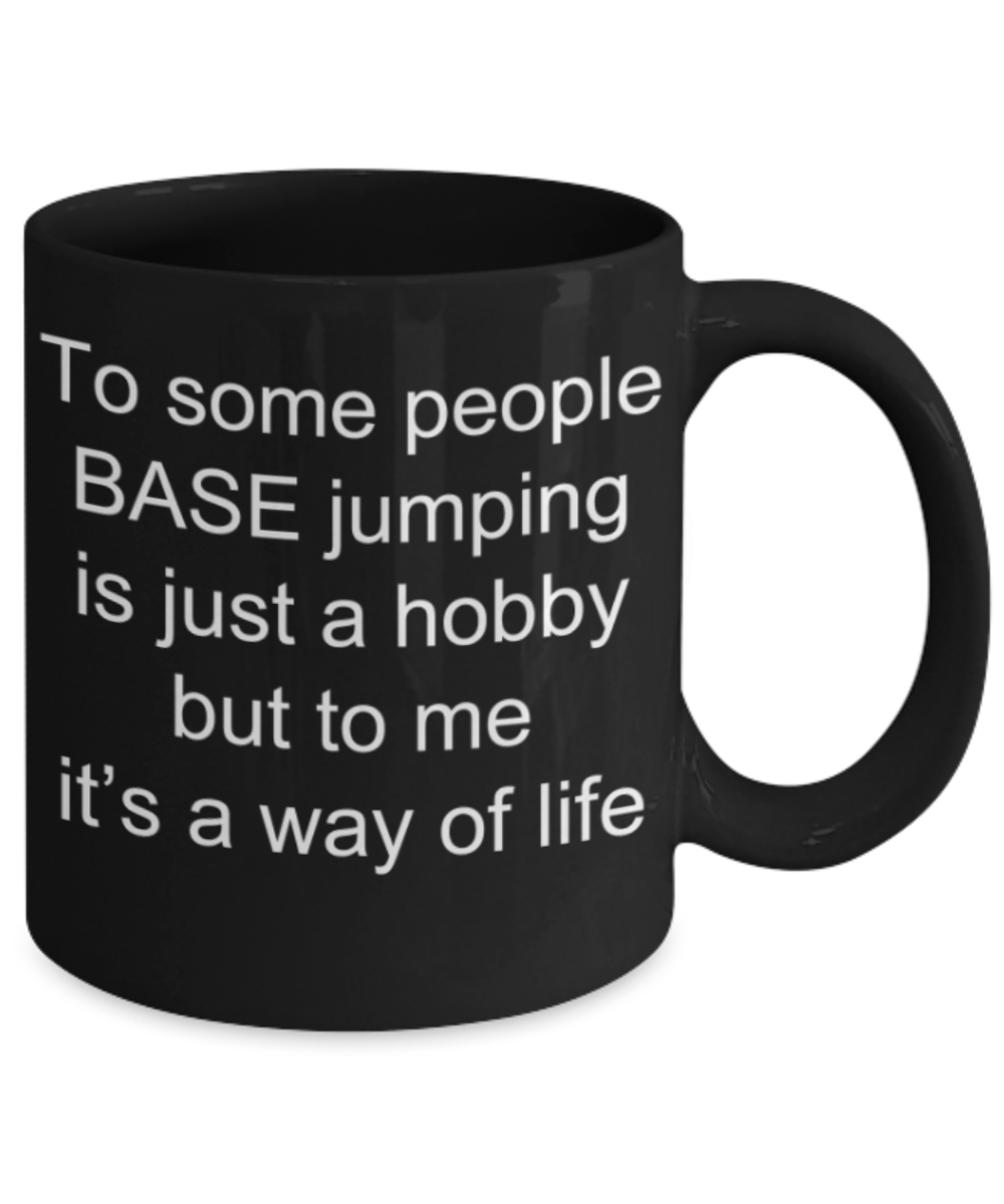 Base Jumping mugs, Base Jumping is a way of life - Funny Black Porcelain Coffee Mug Cute Ceramic Cup 11 oz