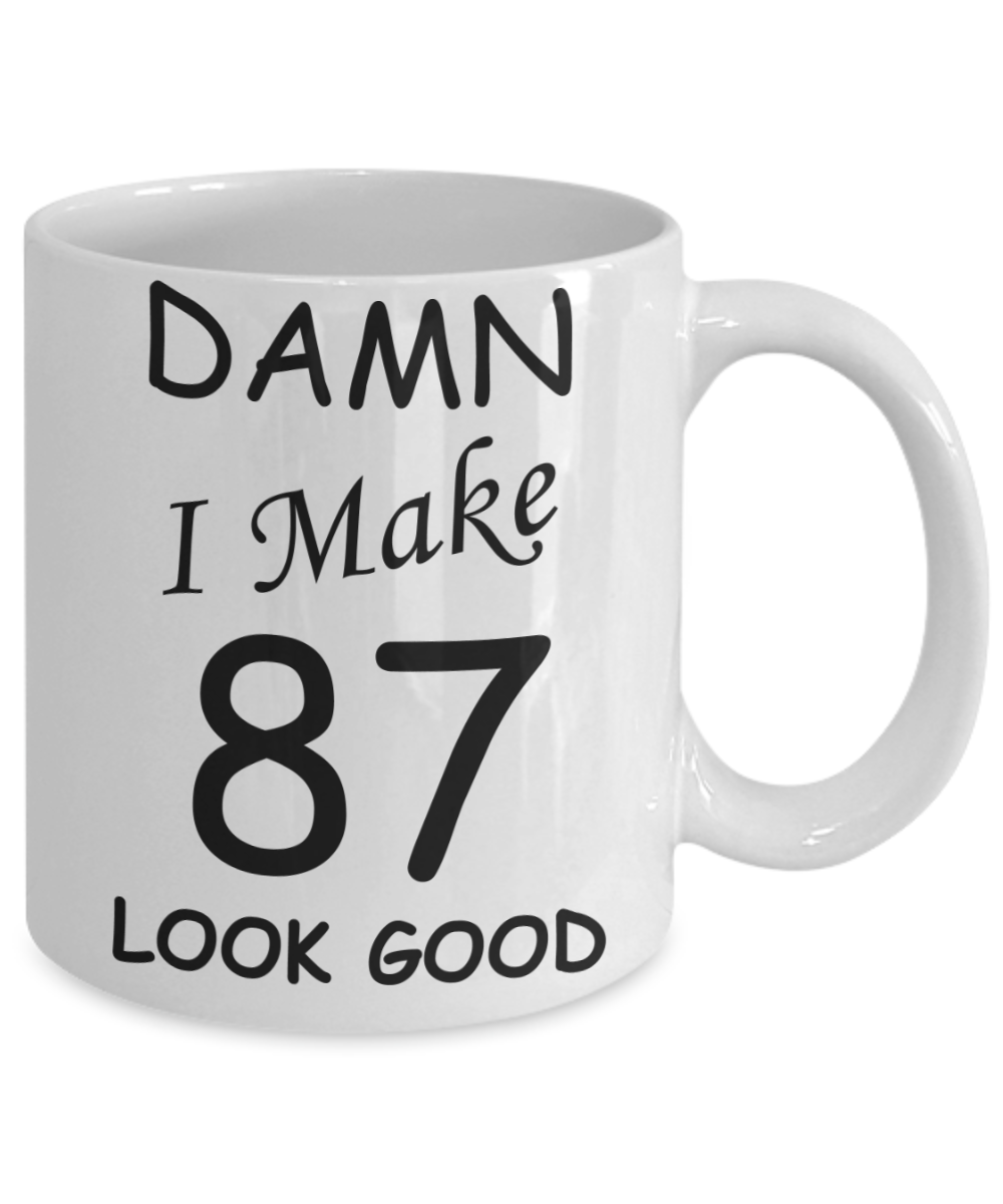 87th birthday Mugs for men/women - Damn I Make 87 Look Good, Born In 1933 Birthday Mugs - Funny White Porcelain Coffee 11 oz