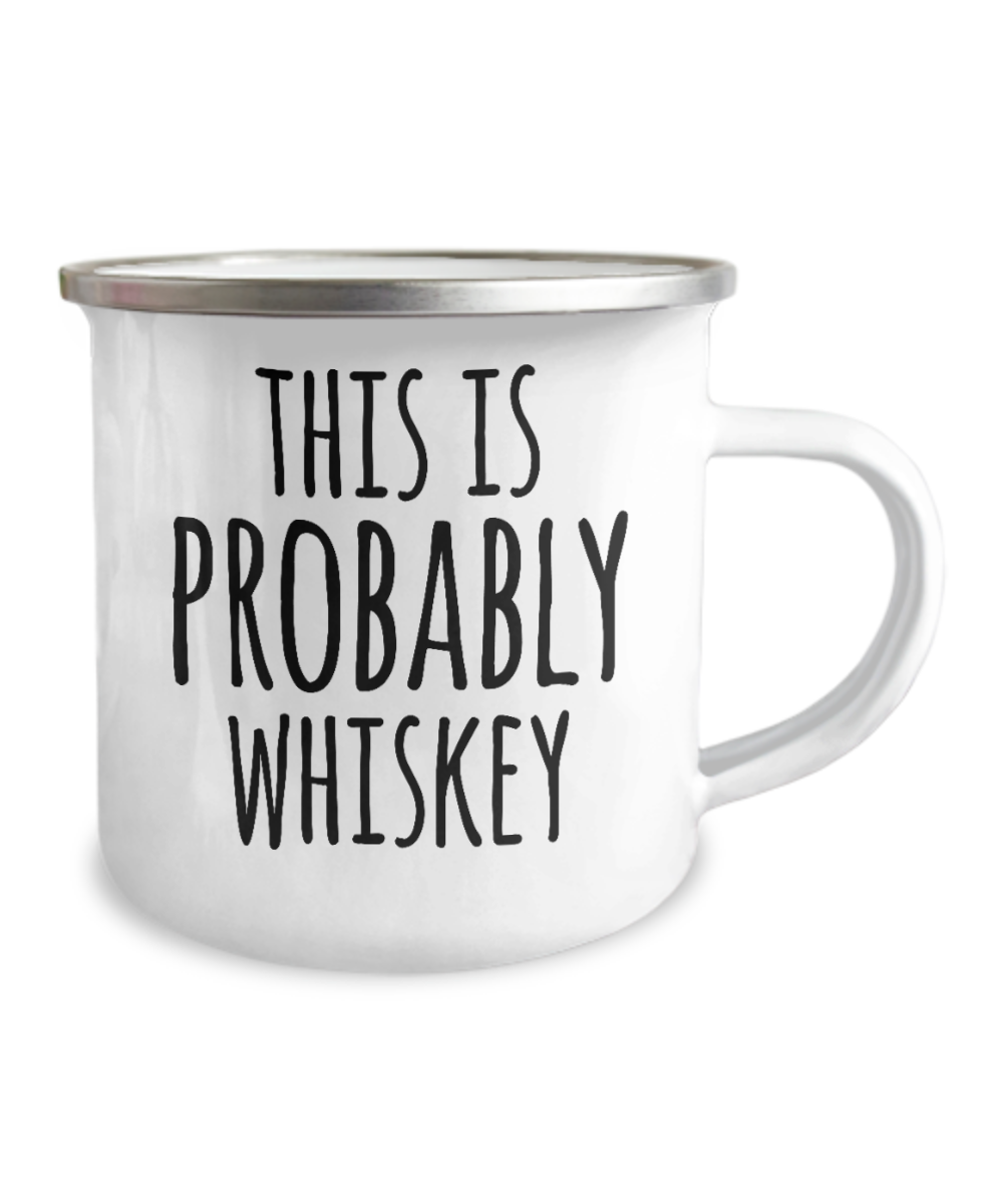 Whiskey Lovers mugs, This is probably whiskey - 12 Oz Stainless Steel Enamel Finish White Camper Coffee Mug