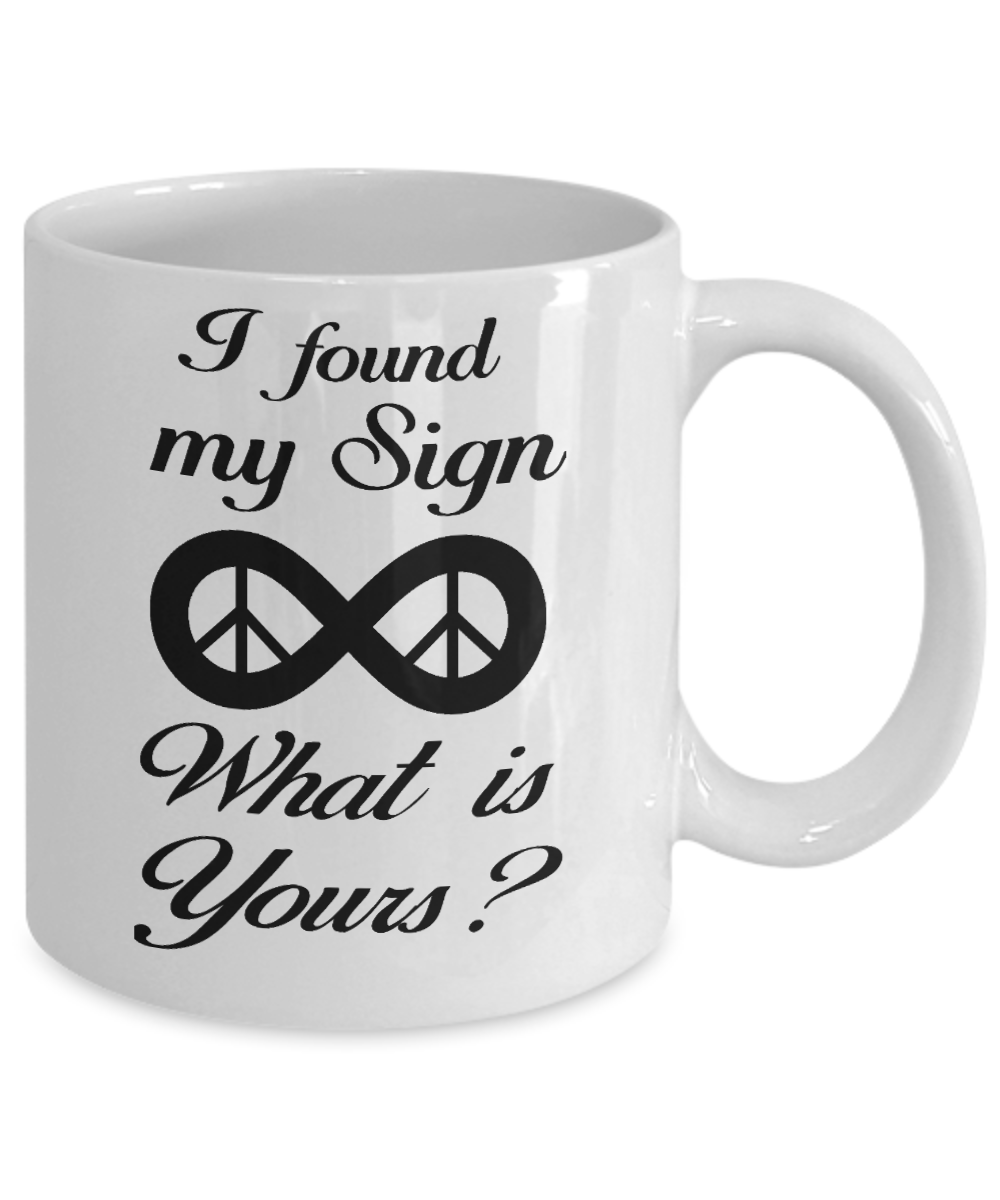 Horoscope Birthday Gift Coffee Mug, I Found My Sign Is Infinity What Is Yours - White Porcelain Coffee Mug 11 oz  For Father, Mother, Sister, Brother, Son, Daughter