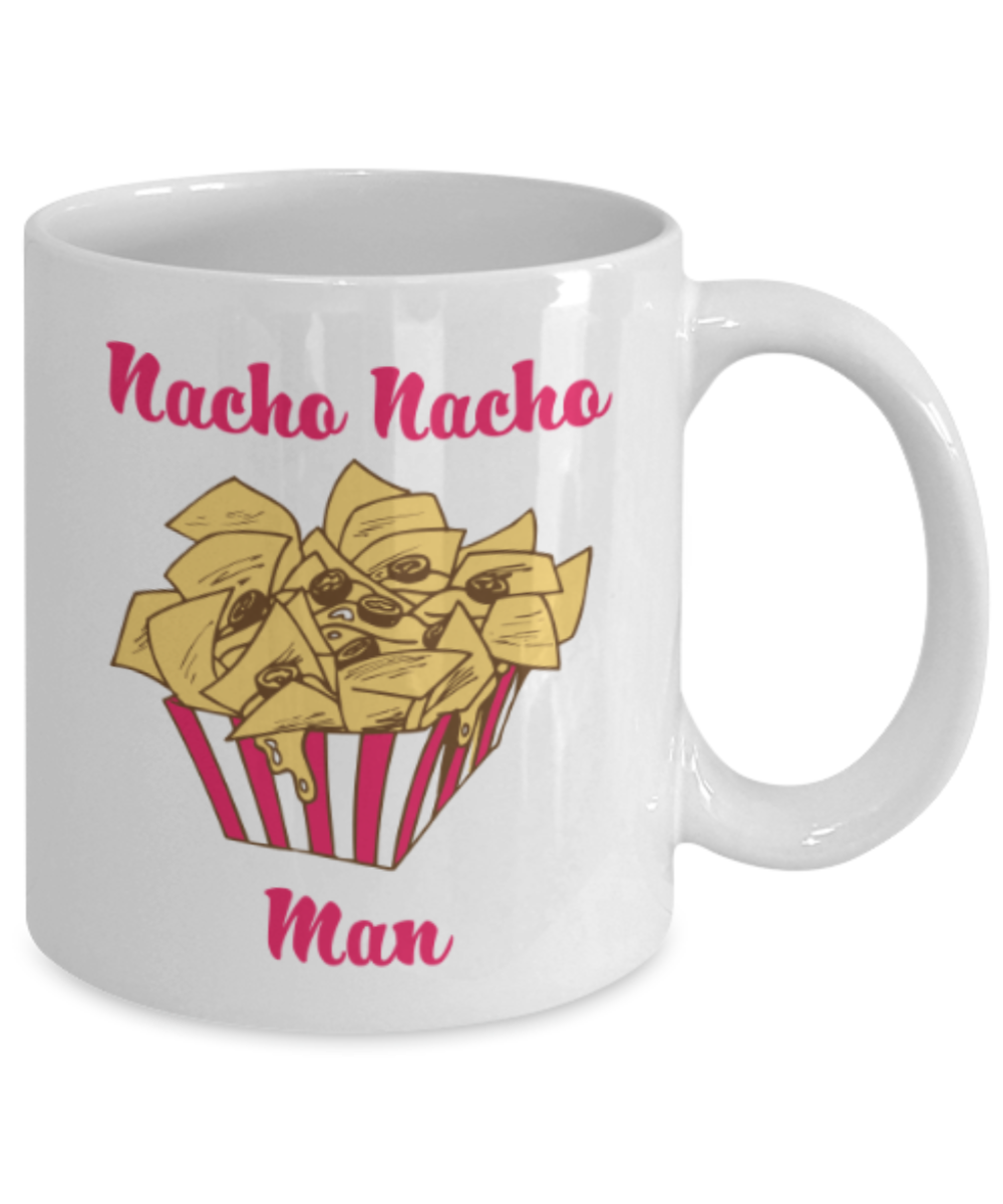 Beer Food Lovers mugs , Nacho nacho Man - White Coffee Mug Porcelain Tea Cup 11 oz - Great Gift