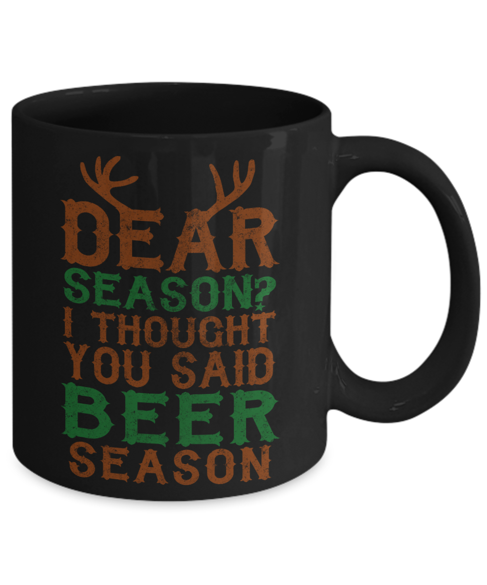 Beer Dad Coffee Mug, Dear Season I Thought You Said Beer Season-Black Porcelain Coffee Mug 11 oz