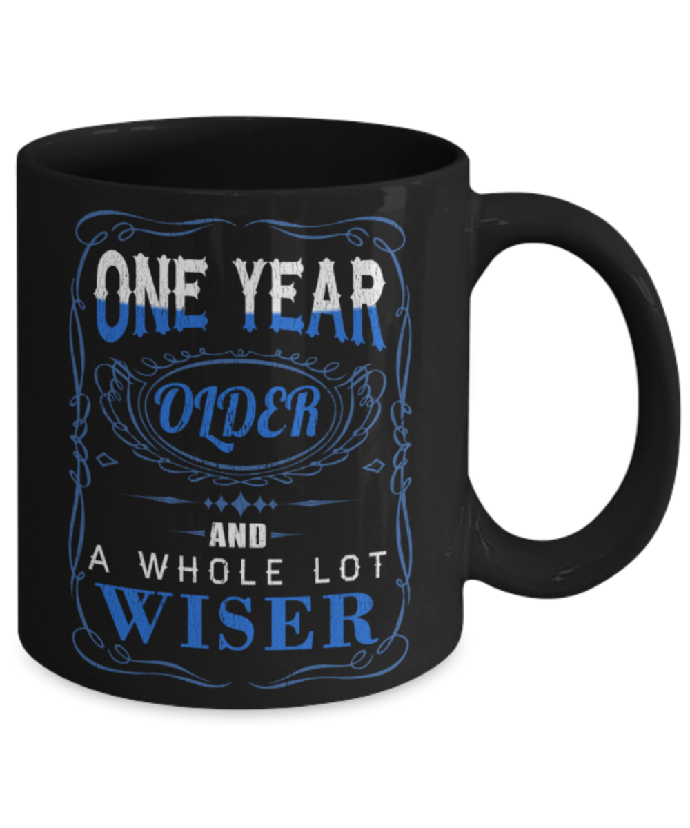 One year older and a whole lot wiser - Funny Black Porcelain Coffee 11 oz