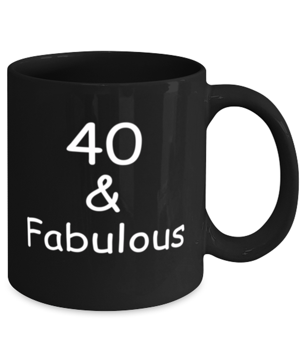 40th birthday Mugs for Women & Men - 40 And Fabulous - Funny Black Porcelain Coffee 11 oz