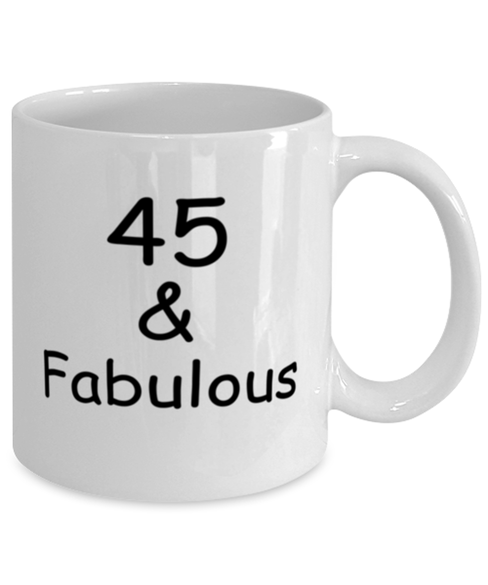 45th birthday Mugs for Women & Men - 45 And Fabulous - Funny White Porcelain Coffee 11 oz