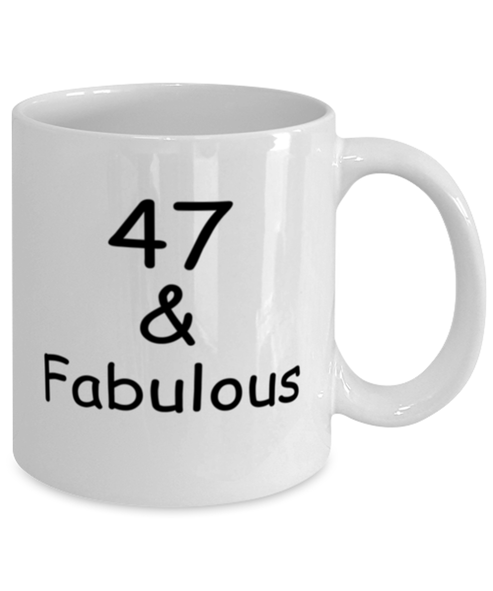 47th birthday Mugs for Women & Men - 47 And Fabulous - Funny White Porcelain Coffee 11 oz