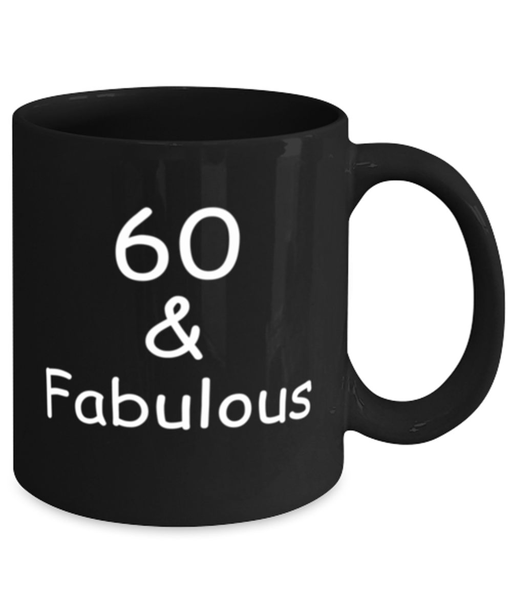 60th birthday Mugs for Women & Men - 60 And Fabulous - Funny Black Porcelain Coffee 11 oz