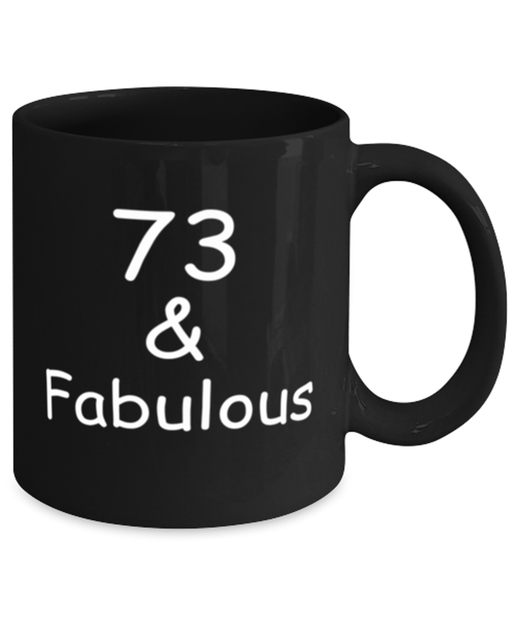 73rd birthday Mugs for Women & Men - 73 And Fabulous - Funny Black Porcelain Coffee 11 oz