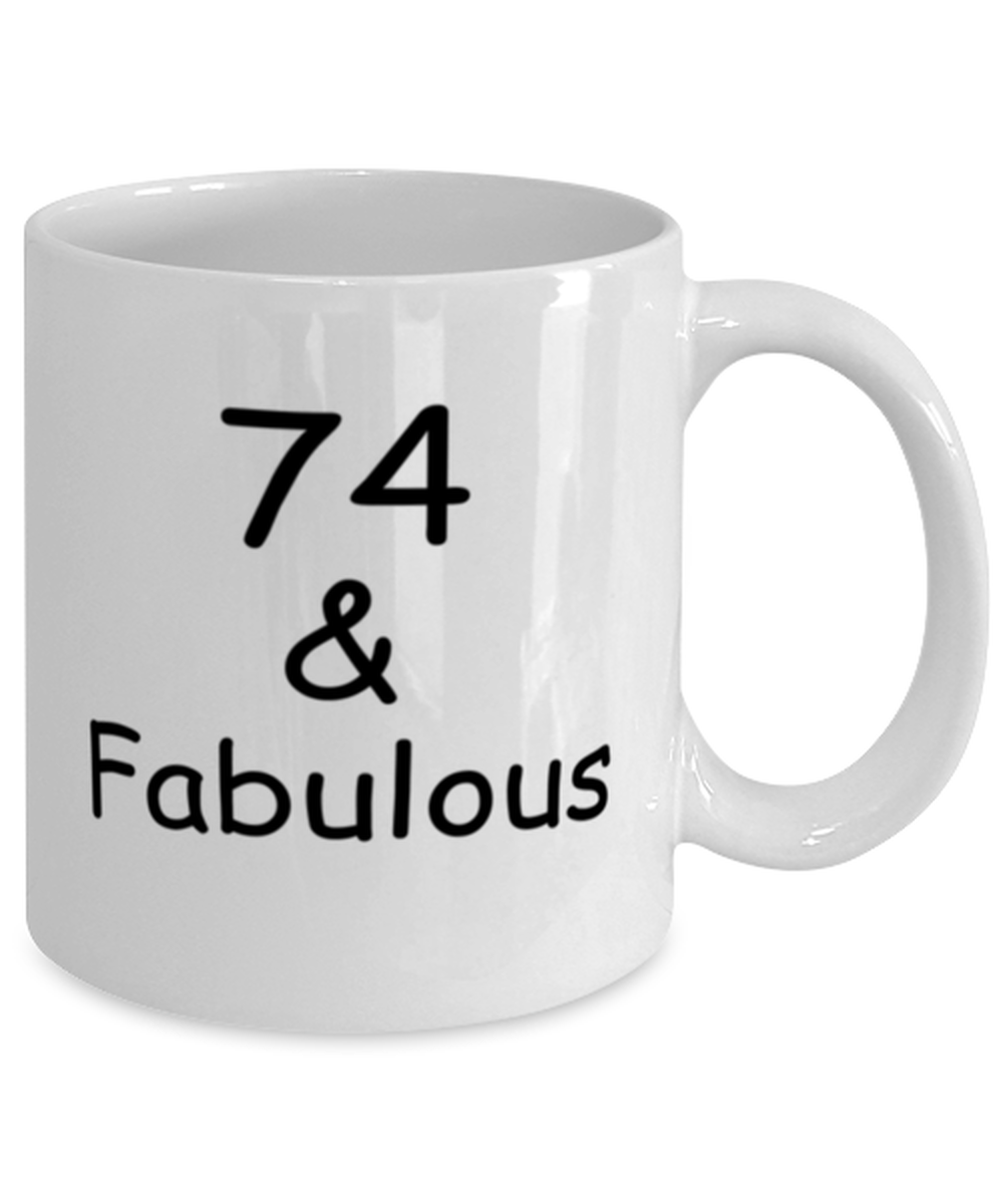 74th birthday Mugs for Women & Men - 74 And Fabulous - Funny White Porcelain Coffee 11 oz