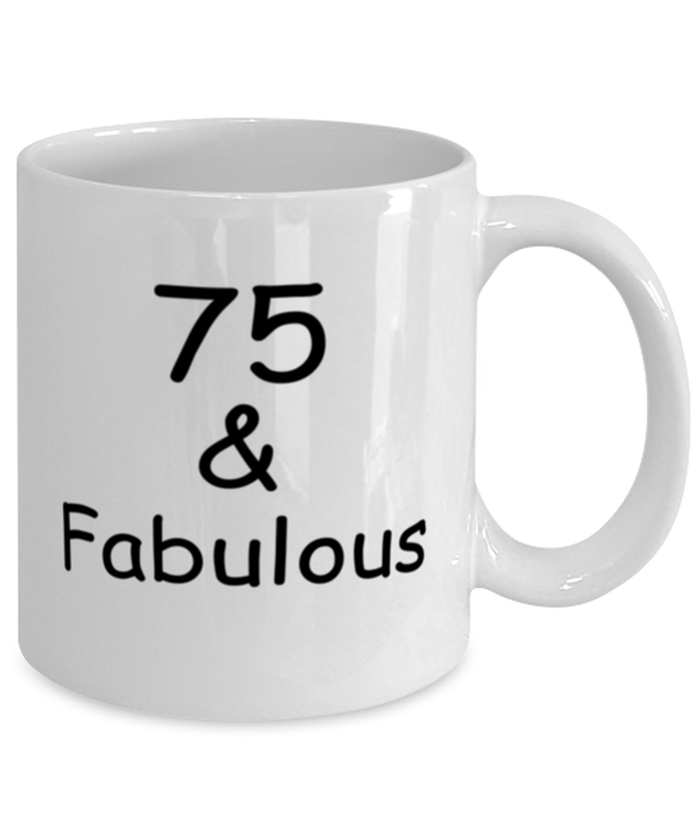 75th birthday Mugs for Women & Men - 75 And Fabulous - Funny White Porcelain Coffee 11 oz