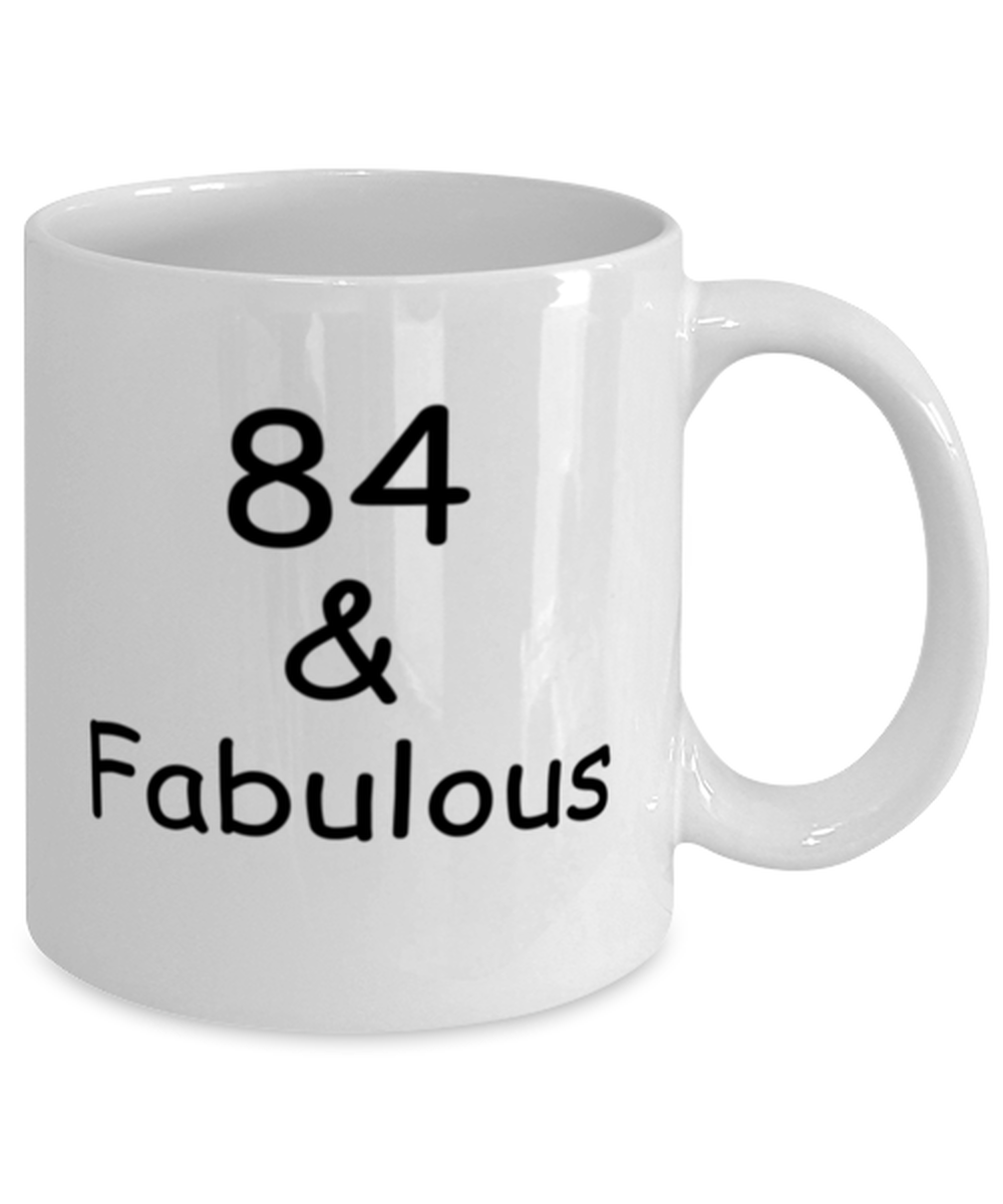 84th birthday Mugs for Women & Men - 84 And Fabulous - Funny White Porcelain Coffee 11 oz