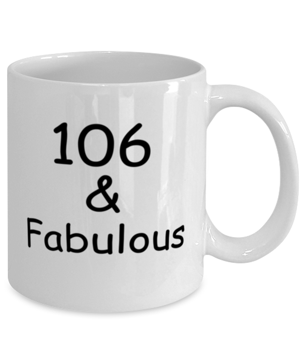 106th birthday Mugs for Women & Men - 106 And Fabulous - Funny White Porcelain Coffee 11 oz