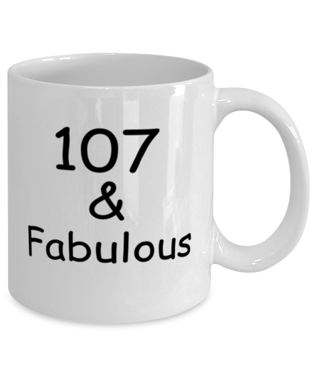 107th birthday Mugs for Women & Men - 107 And Fabulous - Funny White Porcelain Coffee 11 oz
