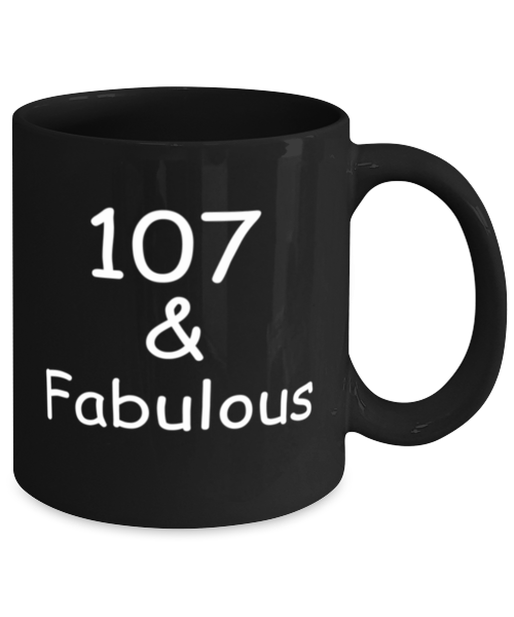 107th birthday Mugs for Women & Men - 107 And Fabulous - Funny Black Porcelain Coffee 11 oz