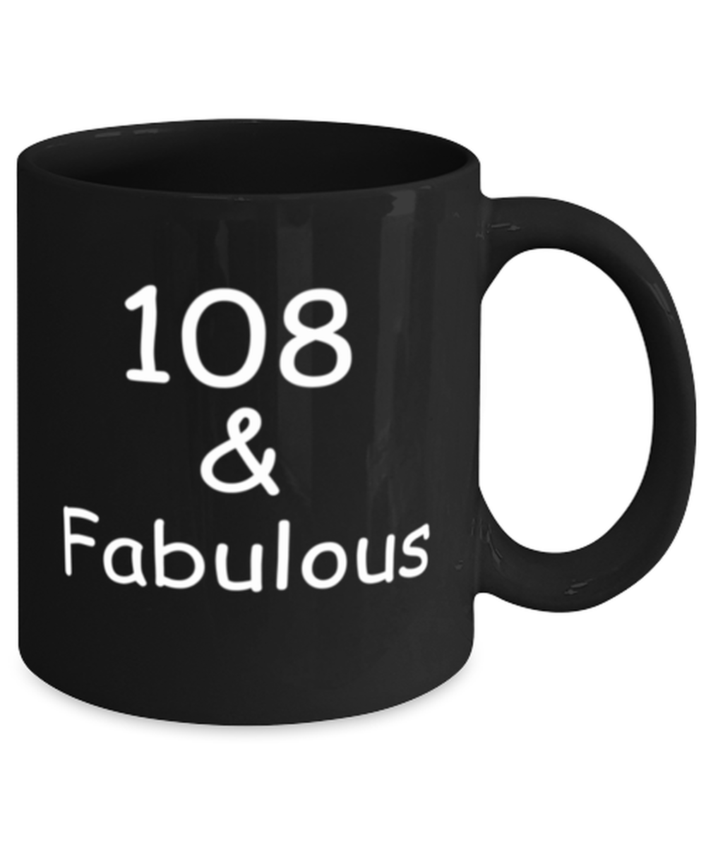 108th birthday Mugs for Women & Men - 108 And Fabulous - Funny Black Porcelain Coffee 11 oz