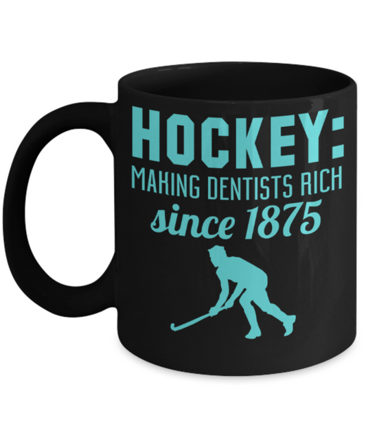 Hockey lovers mugs, Hockey making Dentists rich since 1875 - Funny Black Porcelain Coffee 11 oz